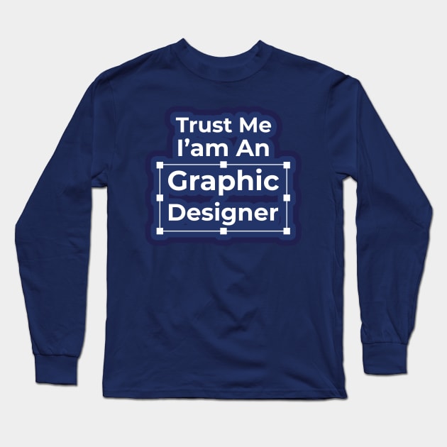 Trust me I'am an Designer Long Sleeve T-Shirt by crissbahari